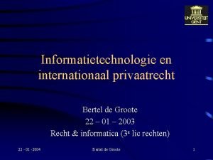 Informatietechnologie en internationaal privaatrecht Bertel de Groote 22