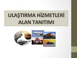 ULATIRMA HZMETLER ALAN TANITIMI ALANIN TANIMI Ulatrma hizmetleri