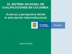 EL SISTEMA NACIONAL DE CUALIFICACIONES EN COLOMBIA Avances