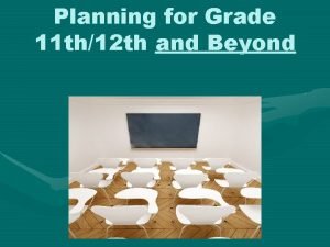 Planning for Grade 11 th12 th and Beyond