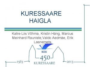 KURESSAARE HAIGLA KatreLiis Vhma Kristin Hng Marcus Meinhard