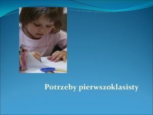 Potrzeby pierwszoklasisty Przygotowujemy si do rozpoczcia roku szkolnego