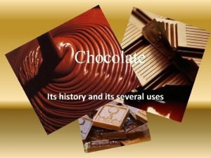 Chocolate Its history and its several uses The