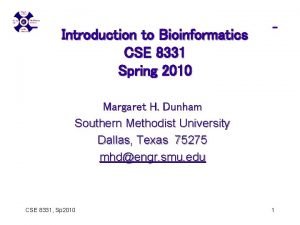 Introduction to Bioinformatics CSE 8331 Spring 2010 Margaret