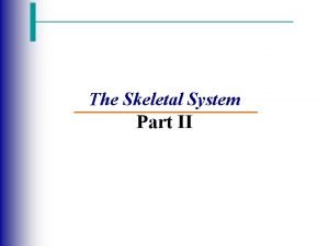 The Skeletal System Part II Bone Development Osteogenesis