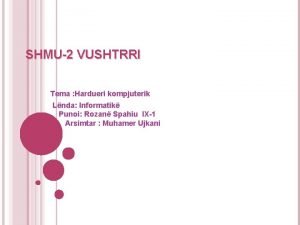 SHMU2 VUSHTRRI Tema Hardueri kompjuterik Lnda Informatik Punoi