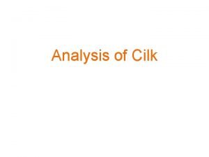 Analysis of Cilk A Formal Model for Cilk