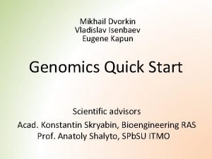 Mikhail Dvorkin Vladislav Isenbaev Eugene Kapun Genomics Quick