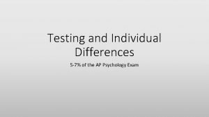 Testing and Individual Differences 5 7 of the