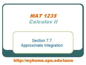 MAT 1235 Calculus II Section 7 7 Approximate
