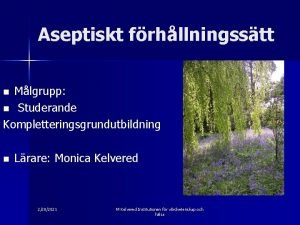 Aseptiskt frhllningsstt Mlgrupp n Studerande Kompletteringsgrundutbildning n n