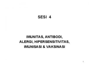 SESI 4 IMUNITAS ANTIBODI ALERGI HIPERSENSITIVITAS IMUNISASI VAKSINASI