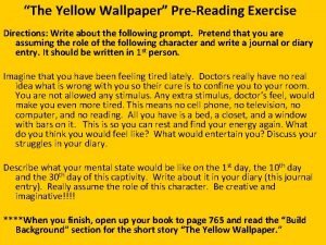 The Yellow Wallpaper PreReading Exercise Directions Write about
