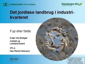 Det jordlse landbrug i industrikvarteret Fup eller fakta