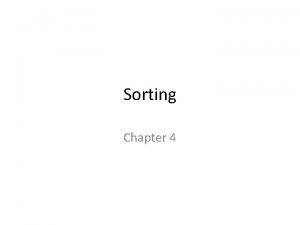Sorting Chapter 4 Sorting Sorting is one of
