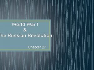 Chapter 27 world war 1 and the russian revolution