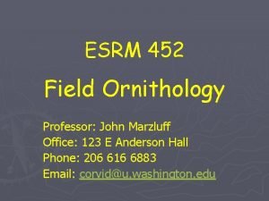 ESRM 452 Field Ornithology Professor John Marzluff Office