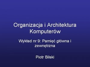 Organizacja i Architektura Komputerw Wykad nr 9 Pami