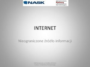 INTERNET Nieograniczone rdo informacji Dofinansowano ze rodkw Ministra