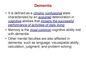 Dementia It is defined as a chronic confusional
