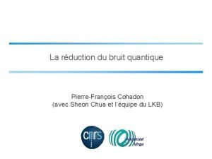 La rduction du bruit quantique PierreFranois Cohadon avec