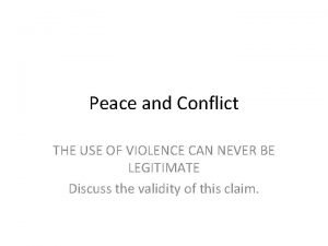 Peace and Conflict THE USE OF VIOLENCE CAN