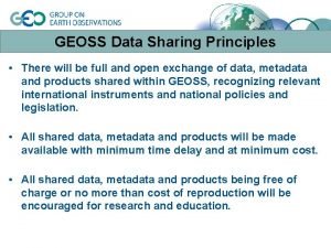 GEOSS Data Sharing Principles There will be full