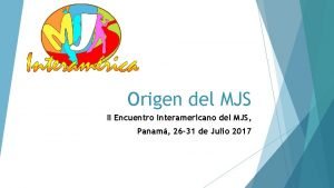 Origen del MJS II Encuentro Interamericano del MJS