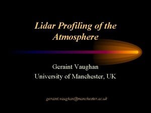 Lidar Profiling of the Atmosphere Geraint Vaughan University