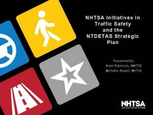 NHTSA Initiatives in Traffic Safety and the NTDETAS