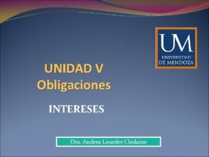 UNIDAD V Obligaciones INTERESES Dra Andrea Lourdes Chidaine