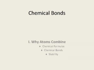 Chemical Bonds I Why Atoms Combine Chemical Formulas