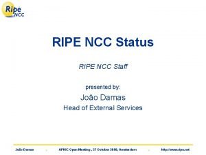 RIPE NCC Status RIPE NCC Staff presented by