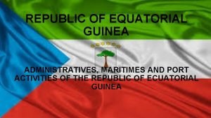 REPUBLIC OF EQUATORIAL GUINEA ADMINISTRATIVES MARITIMES AND PORT