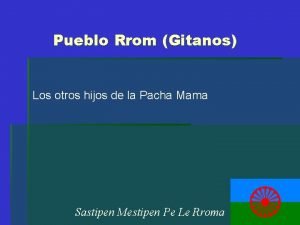 Pueblo Rrom Gitanos Los otros hijos de la