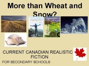 More than Wheat and Snow CURRENT CANADIAN REALISTIC