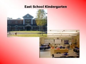 East School Kindergarten PRINCIPAL Assistant Principal Becky Case
