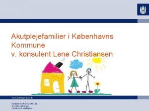 Akutplejefamilier i Kbenhavns Kommune v konsulent Lene Christiansen