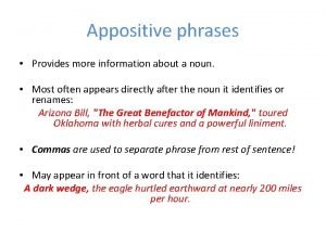 An appositive provides more information about a noun.