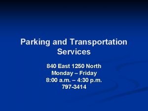Parking and Transportation Services 840 East 1250 North