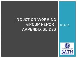 INDUCTION WORKING GROUP REPORT APPENDIX SLIDES 201415 In