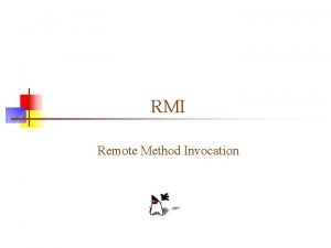 RMI Remote Method Invocation The network is the