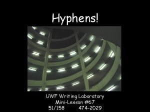 Hyphens UWF Writing Laboratory MiniLesson 67 51158 474