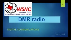 1 DMR radio DIGITAL COMMUNICATIONS 9292018 2 First