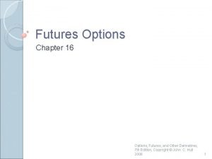 Futures Options Chapter 16 Options Futures and Other