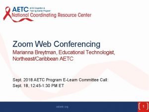 Zoom Web Conferencing Marianna Breytman Educational Technologist NortheastCaribbean