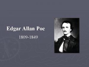 Edgar Allan Poe 1809 1849 You have to