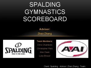 SPALDING GYMNASTICS SCOREBOARD Advisor Zhao Zhang Team Members