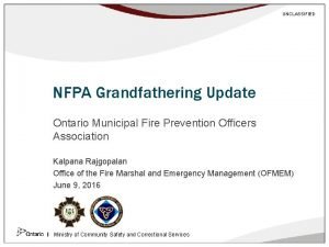 UNCLASSIFIED NFPA Grandfathering Update Ontario Municipal Fire Prevention