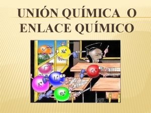 UNIN QUMICA O ENLACE QUMICO Mucha de las